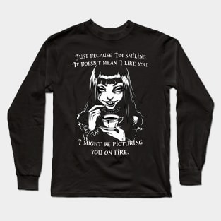 Just Because I'm Smiling It Doesn't Mean I Like You Long Sleeve T-Shirt